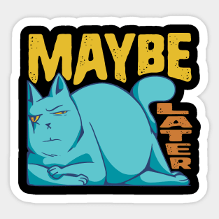 Funny Maybe Later Cat - for Cat Moms and Dads Sticker
